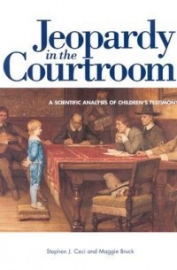  - Jeopardy in the Courtroom: A Scientific Analysis of Children's Testimony
