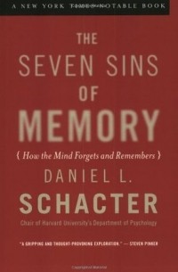Дэниел Шектер - The Seven Sins of Memory: How the Mind Forgets and Remembers