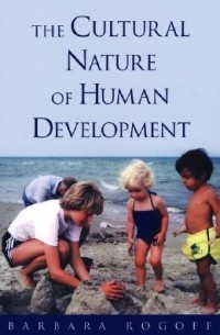 Barbara Rogoff - The Cultural Nature of Human Development