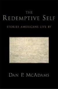 Dan P. McAdams - The Redemptive Self: Stories Americans Live by
