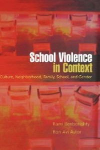  - School Violence in Context: Culture, Neighborhood, Family, School, and Gender