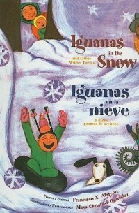 Франсиско Ксавье Аларкон - Iguanas in the Snow and Other Winter Poems/Iguanas En La Nieve y Otros Poemas de Invierno