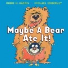 Robie Harris - Maybe a Bear Ate It!