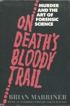 Brian Marriner - On Death&#039;s Bloody Trail: Murder and the Art of Forensic Science