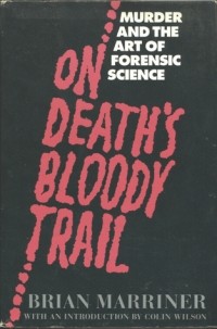 Brian Marriner - On Death's Bloody Trail: Murder and the Art of Forensic Science