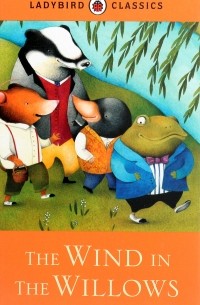 Кеннет Грэм - Ladybird Classics. The Wind in the Willows