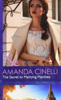 Аманда Синелли - The Secret to Marrying Marchesi