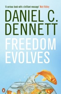 Дэниел Деннет - Freedom Evolves
