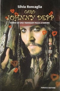 Сильвия Ронкалья - Caro Johnny Depp: Diario di una teenager pazza d'amore