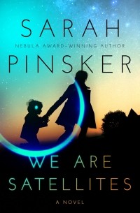 Sarah Pinsker - We Are Satellites