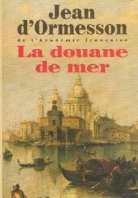 Jean dOrmesson - La douane de mer
