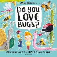Мэтт Робертсон - Do You Love Bugs? The creepiest, crawliest book to give at Christmas