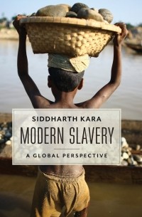 Сиддхарт Кара - Modern Slavery: A Global Perspective
