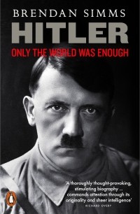 Брендан Симмс - Hitler. Only the World Was Enough