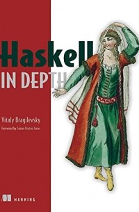Vitaly Bragilevsky - Haskell in Depth