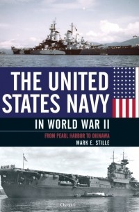 Марк Стилл - The United States Navy in World War II: from Pearl Harbor to Okinawa