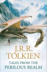 J. R. R. Tolkien - Tales from the Perilous Realm: Roverandom and Other Classic Faery Stories