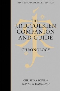 Кристина Скалл - The J. R. R. Tolkien Companion and Guide: Volume 1: Chronology