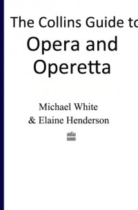 Michael  White - The Collins Guide To Opera And Operetta