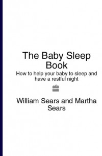 Марта Сирс - The Baby Sleep Book: How to help your baby to sleep and have a restful night