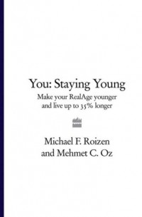  - You: Staying Young: Make Your RealAge Younger and Live Up to 35% Longer