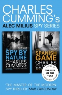 Чарльз Камминг - Alec Milius Spy Series Books 1 and 2: A Spy By Nature, The Spanish Game