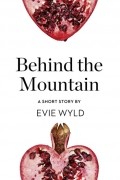 Эви Уайлд - Behind the Mountain: A Short Story from the collection, Reader, I Married Him
