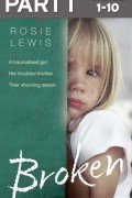 Rosie  Lewis - Broken: Part 1 of 3: A traumatised girl. Her troubled brother. Their shocking secret.
