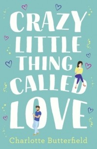 Charlotte  Butterfield - Crazy Little Thing Called Love: The perfect laugh out loud romantic comedy you won’t be able to put down