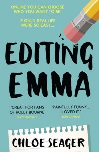 Chloe Seager - Editing Emma: Online you can choose who you want to be. If only real life were so easy…