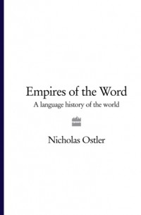 Nicholas  Ostler - Empires of the Word: A Language History of the World