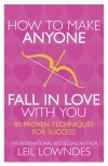 Лейл Лаундес - How to Make Anyone Fall in Love With You: 85 Proven Techniques for Success