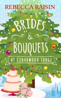 Ребекка Рейсин - Brides and Bouquets At Cedarwood Lodge: The perfect romance to curl up with in 2018!