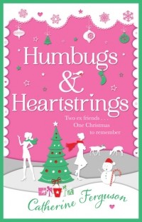 Catherine  Ferguson - Humbugs and Heartstrings: A gorgeous festive read full of the joys of Christmas!
