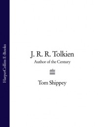 Том Шиппи - J. R. R. Tolkien: Author of the Century