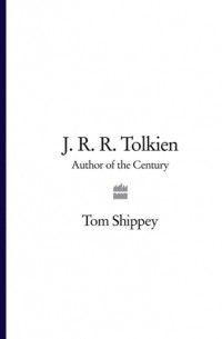 Том Шиппи - J. R. R. Tolkien: Author of the Century