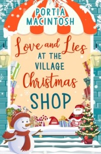 Portia  MacIntosh - Love and Lies at The Village Christmas Shop: A laugh out loud romantic comedy perfect for Christmas 2018