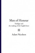 Адам Николсон - Men of Honour: Trafalgar and the Making of the English Hero