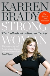 Karren  Brady - Strong Woman: The Truth About Getting to the Top