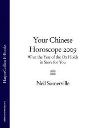Neil  Somerville - Your Chinese Horoscope 2009: What the Year of the Ox Holds in Store for You