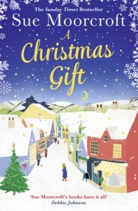 Sue  Moorcroft - A Christmas Gift: The #1 Christmas bestseller returns with the most feel good romance of 2018