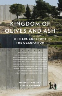  - Kingdom of Olives and Ash: Writers Confront the Occupation