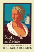 Ричард Холмс - Scott on Z?lide: Portrait of Z?lide by Geoffrey Scott