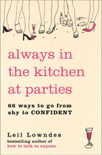 Лейл Лаундес - Always in the Kitchen at Parties: Simple Tools for Instant Confidence