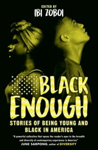 Ibi  Zoboi - Black Enough: Stories of Being Young & Black in America
