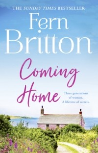 Fern  Britton - Coming Home: An uplifting feel good novel with family secrets at its heart
