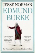 Джесси Норман - Edmund Burke: The Visionary Who Invented Modern Politics