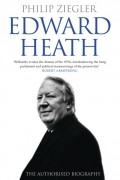 Филип Зиглер - Edward Heath: The Authorised Biography