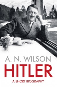 Эндрю Уилсон - Hitler: A Short Biography