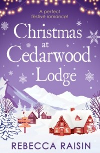 Ребекка Рейсин - Christmas At Cedarwood Lodge: Celebrations and Confetti at Cedarwood Lodge / Brides and Bouquets at Cedarwood Lodge / Midnight and Mistletoe at Cedarwood Lodge
